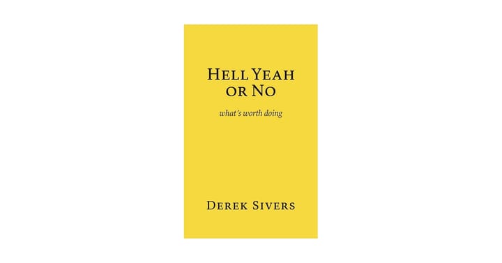 Hell Yeah or No by Derek Sivers